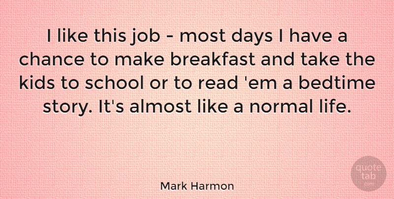 Mark Harmon Quote About Jobs, School, Kids: I Like This Job Most...