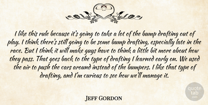 Jeff Gordon Quote About Air, Bit, Bump, Cars, Curious: I Like This Rule Because...