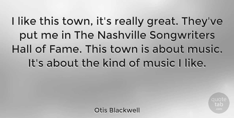 Otis Blackwell Quote About Nashville, Towns, Kind: I Like This Town Its...