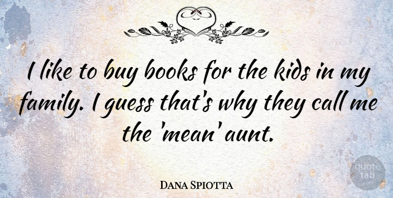 Dana Spiotta Quote About Book, Mean, Kids: I Like To Buy Books...