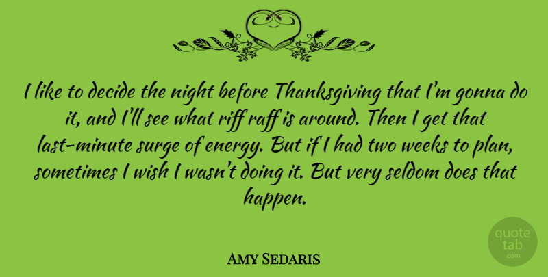 Amy Sedaris Quote About Decide, Gonna, Riff, Seldom, Thanksgiving: I Like To Decide The...