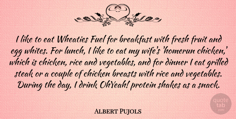 Albert Pujols Quote About Breasts, Chicken, Couple, Dinner, Drink: I Like To Eat Wheaties...