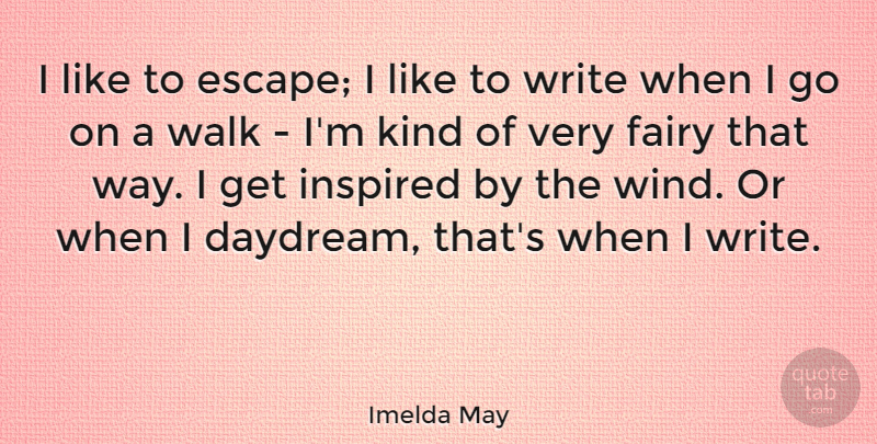 Imelda May Quote About Fairy, Inspired: I Like To Escape I...