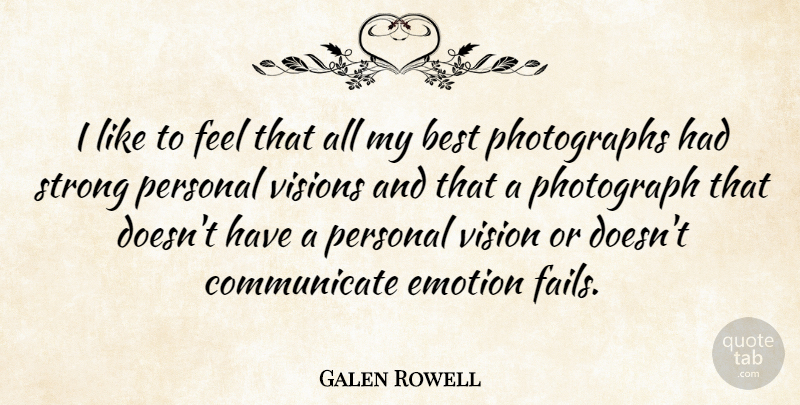 Galen Rowell Quote About American Photographer, Best, Emotion, Personal, Photograph: I Like To Feel That...