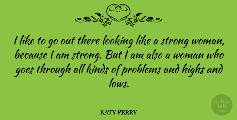Katy Perry Quote About Strong Women, I Am Strong, Kind: I Like To Go Out...