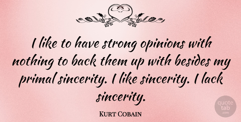 Kurt Cobain Quote About Strong, Opinion, Truthful: I Like To Have Strong...