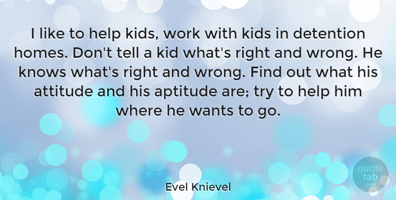 Evel Knievel Quote About Aptitude, Attitude, Detention, Kids, Knows: I Like To Help Kids...