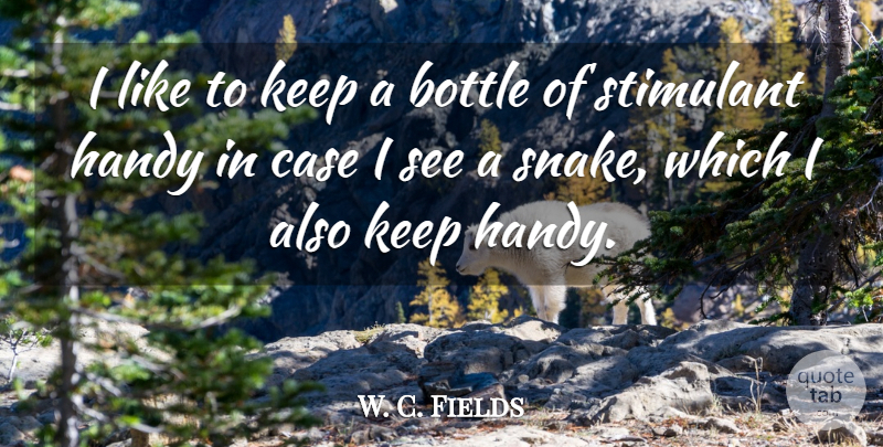 W. C. Fields Quote About American Comedian, Handy: I Like To Keep A...