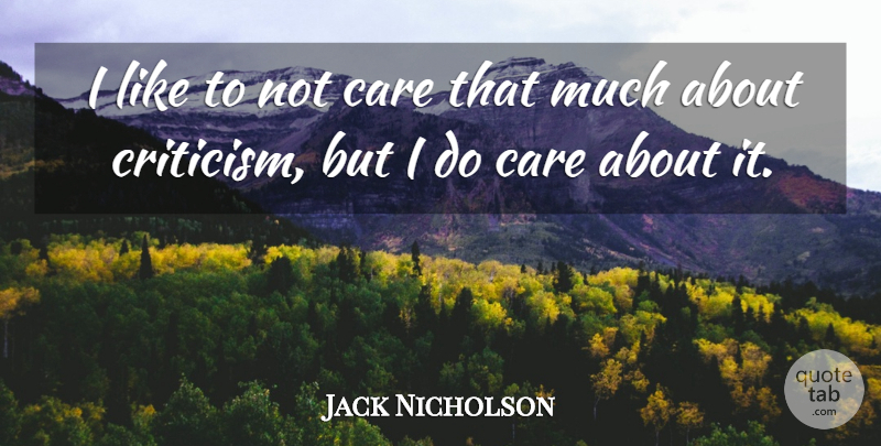 Jack Nicholson Quote About Criticism, Care, I Do Care: I Like To Not Care...