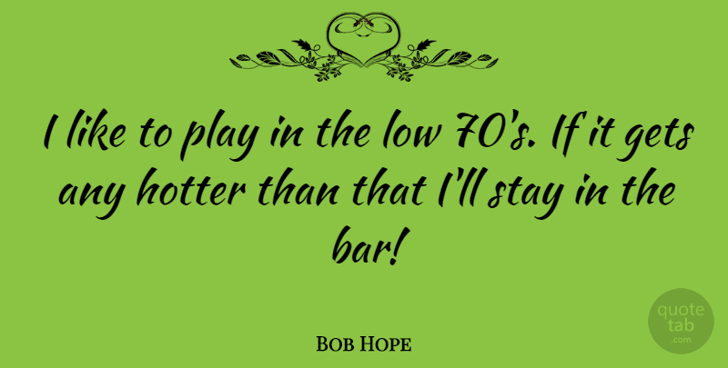Bob Hope Quote About Golf, Play, Bars: I Like To Play In...