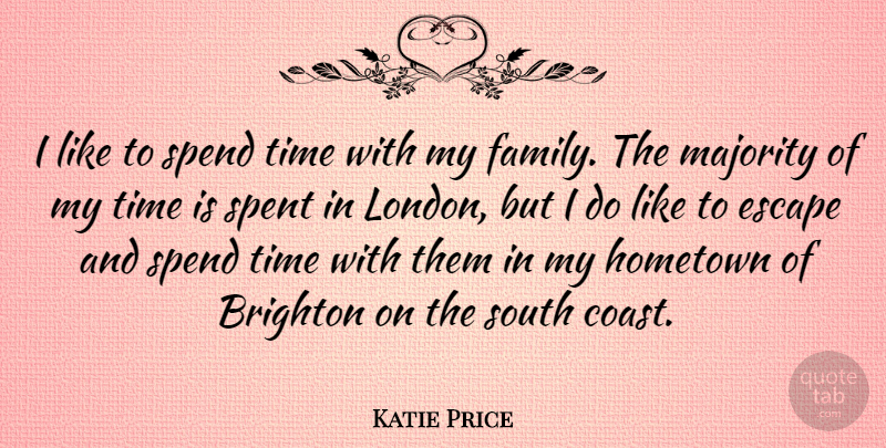 Katie Price Quote About London, Majority, Hometown: I Like To Spend Time...