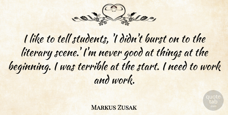 Markus Zusak Quote About Needs, Students, Scene: I Like To Tell Students...