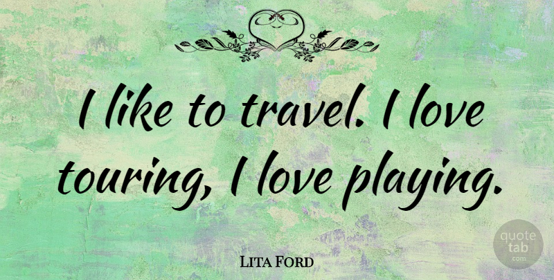 Lita Ford Quote About Funny Travel, Touring: I Like To Travel I...
