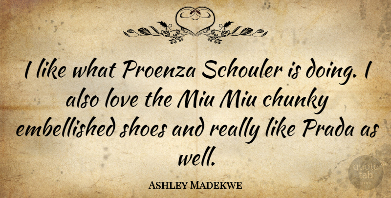 Ashley Madekwe Quote About Shoes, Prada, Wells: I Like What Proenza Schouler...