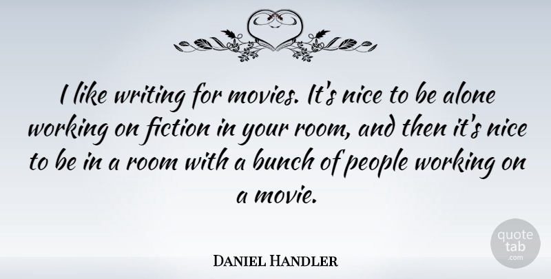 Daniel Handler Quote About Nice, Writing, People: I Like Writing For Movies...