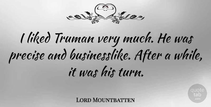 Lord Mountbatten Quote About Truman, Turns, Precise: I Liked Truman Very Much...