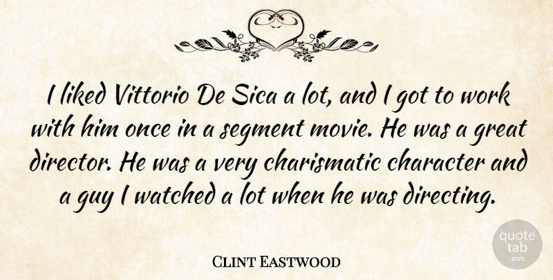Clint Eastwood Quote About Great, Guy, Liked, Segment, Watched: I Liked Vittorio De Sica...