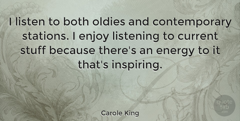 Carole King Quote About Inspiring, Listening, Stuff: I Listen To Both Oldies...