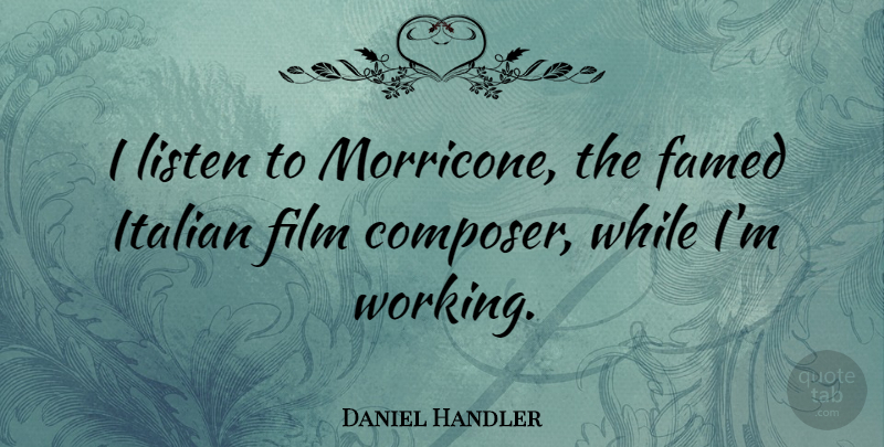 Daniel Handler Quote About undefined: I Listen To Morricone The...