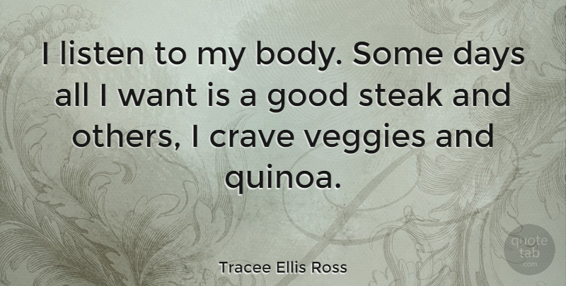 Tracee Ellis Ross Quote About Crave, Days, Good, Steak: I Listen To My Body...
