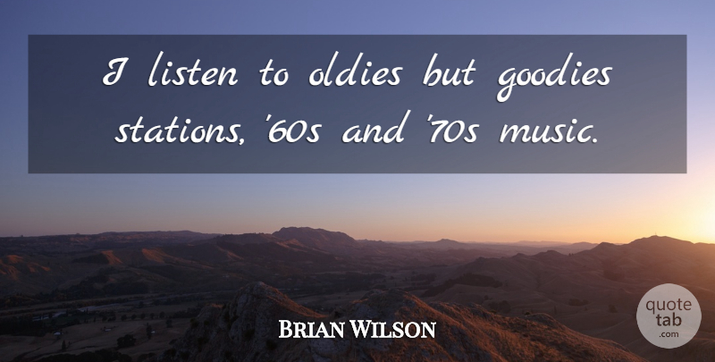 Brian Wilson Quote About Oldies, Stations: I Listen To Oldies But...