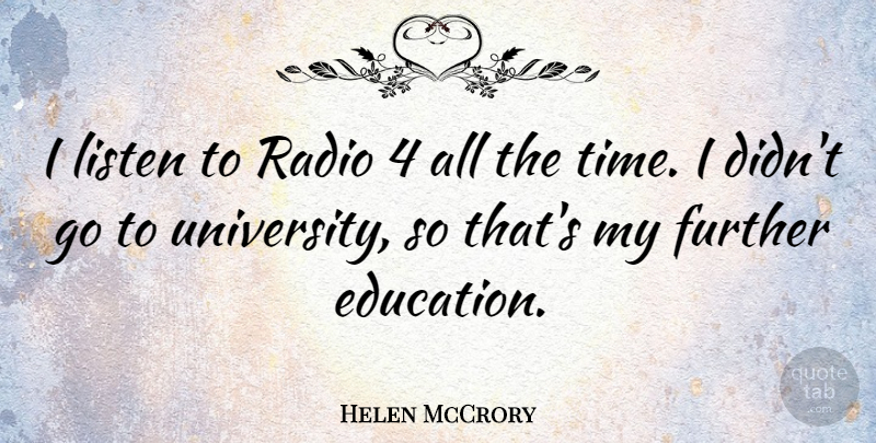 Helen McCrory Quote About Radio, Further Education, University: I Listen To Radio 4...