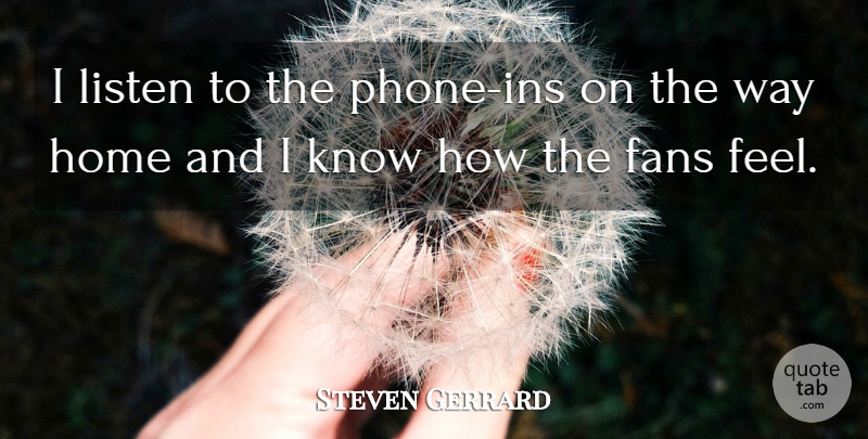 Steven Gerrard Quote About Home, Phones, Fans: I Listen To The Phone...