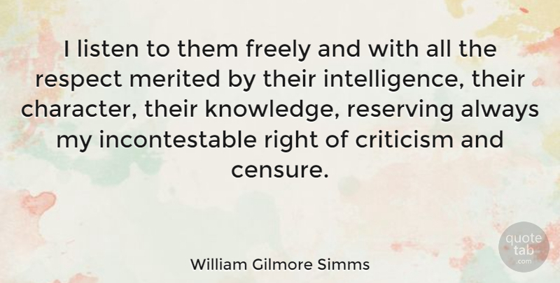 William Gilmore Simms Quote About Character, Criticism, Respect Me: I Listen To Them Freely...