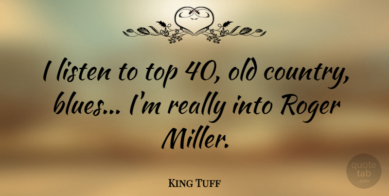 King Tuff Quote About Roger: I Listen To Top 40...