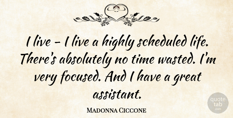 Madonna Ciccone Quote About Absolutely, Great, Highly, Life, Time: I Live I Live A...