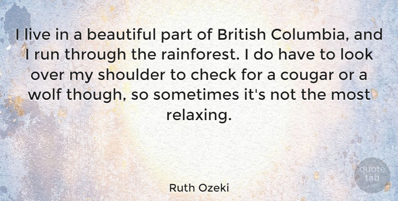 Ruth Ozeki Quote About Check, Run, Shoulder: I Live In A Beautiful...