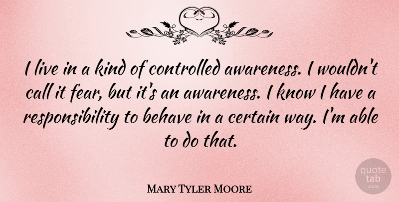 Mary Tyler Moore Quote About Responsibility, Able, Way: I Live In A Kind...
