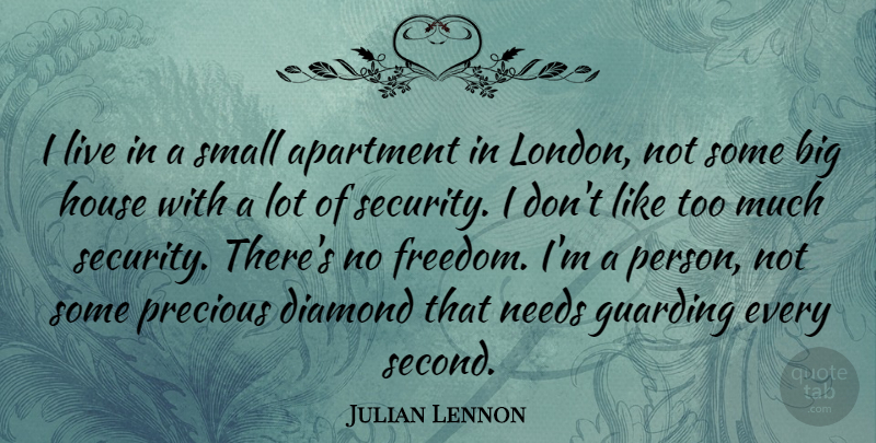 Julian Lennon Quote About House, London, Too Much: I Live In A Small...