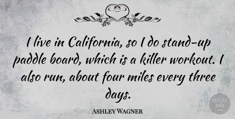 Ashley Wagner Quote About Four, Killer, Miles: I Live In California So...