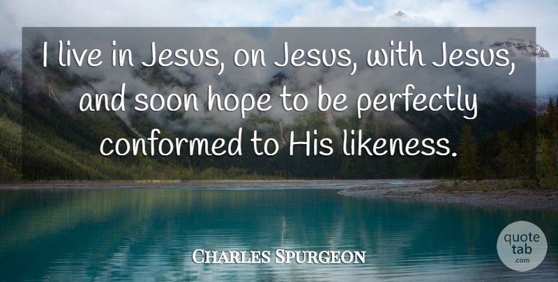 Charles Spurgeon Quote About Jesus: I Live In Jesus On...