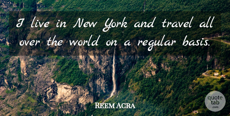 Reem Acra Quote About Travel, York: I Live In New York...