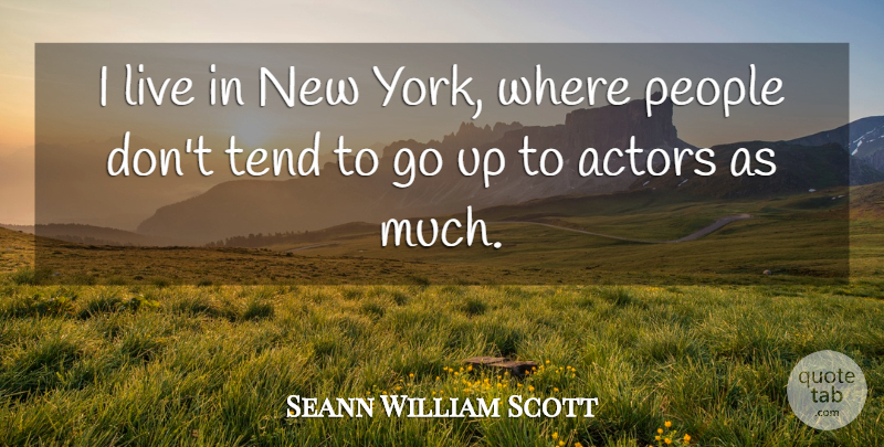 Sean William Scott Quote About New York, People, Actors: I Live In New York...