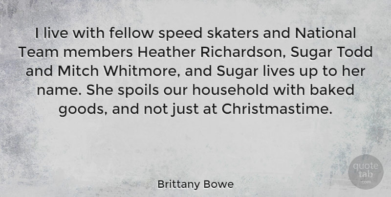 Brittany Bowe Quote About Baked, Fellow, Heather, Household, Lives: I Live With Fellow Speed...