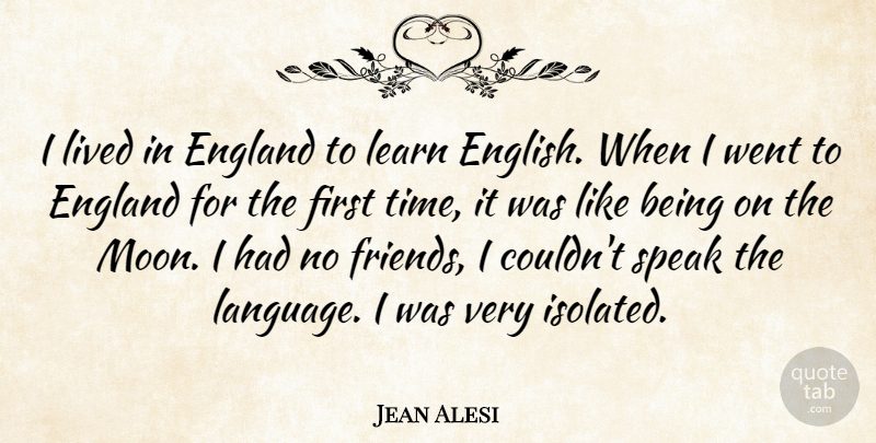 Jean Alesi Quote About Moon, No Friends, Firsts: I Lived In England To...