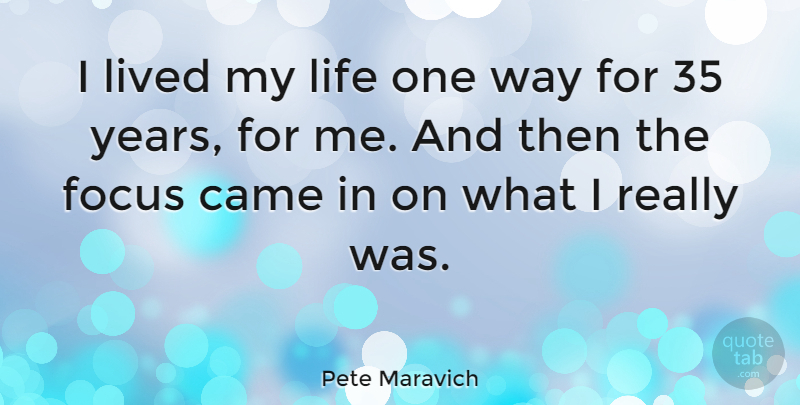 Pete Maravich Quote About Basketball, Years, Focus: I Lived My Life One...