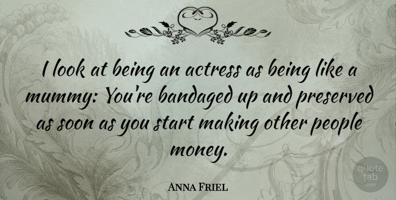 Anna Friel Quote About People, Actresses, Looks: I Look At Being An...