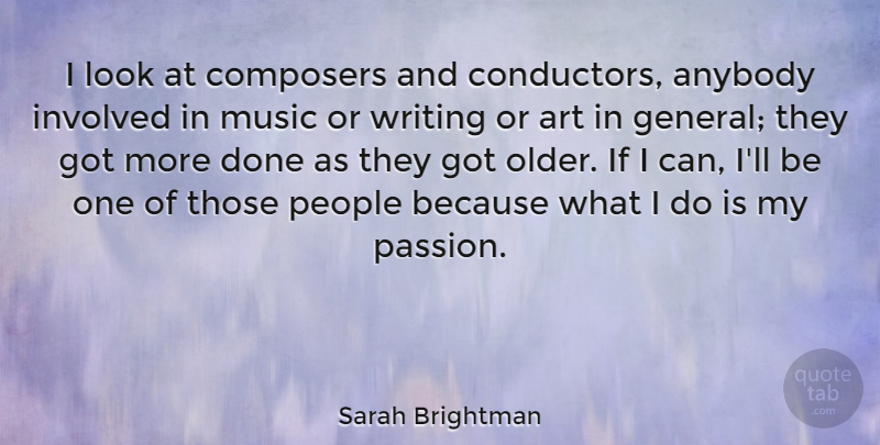 Sarah Brightman Quote About Anybody, Art, Composers, Involved, Music: I Look At Composers And...