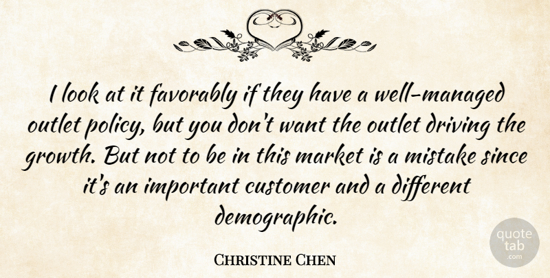 Christine Chen Quote About Customer, Driving, Market, Mistake, Mistakes: I Look At It Favorably...