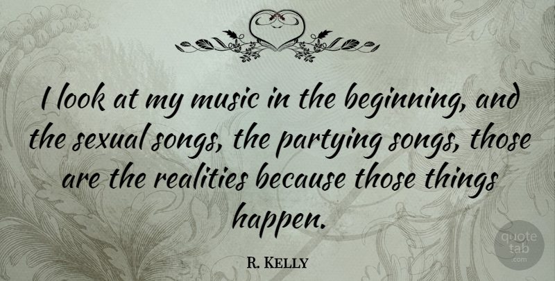 R. Kelly Quote About Song, Party, Reality: I Look At My Music...