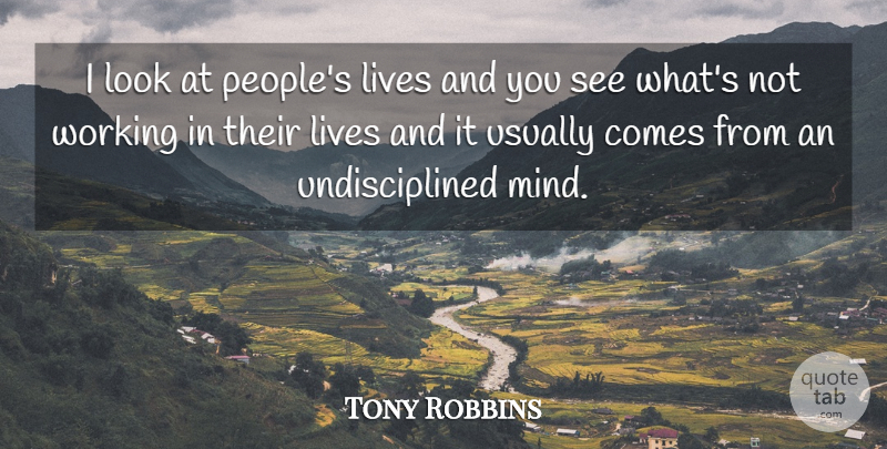 Tony Robbins Quote About People, Mind, Looks: I Look At Peoples Lives...
