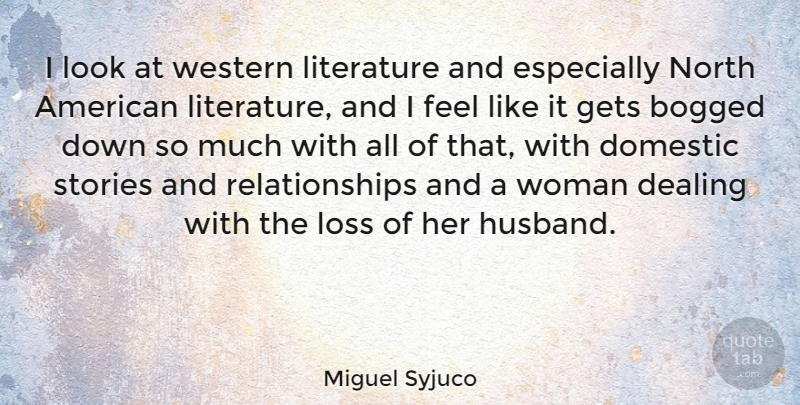 Miguel Syjuco Quote About Bogged, Dealing, Domestic, Gets, Literature: I Look At Western Literature...