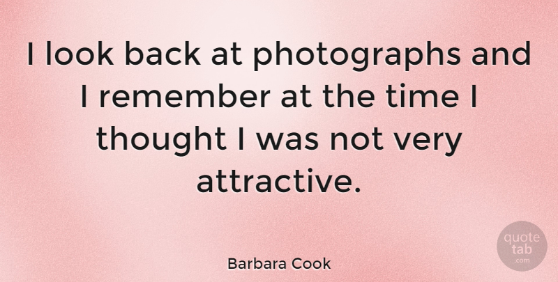 Barbara Cook Quote About Looks, Remember, Photograph: I Look Back At Photographs...