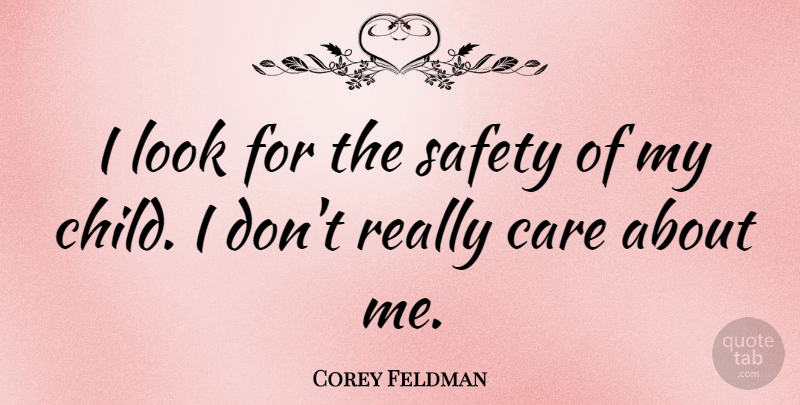 Corey Feldman Quote About Children, Safety, Looks: I Look For The Safety...