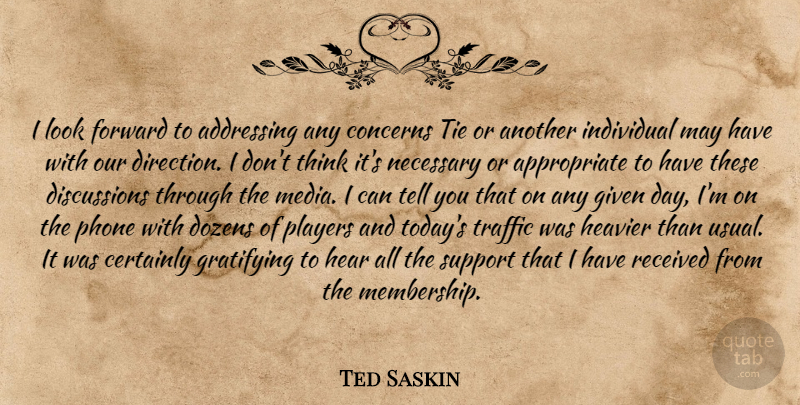 Ted Saskin Quote About Addressing, Certainly, Concerns, Dozens, Forward: I Look Forward To Addressing...