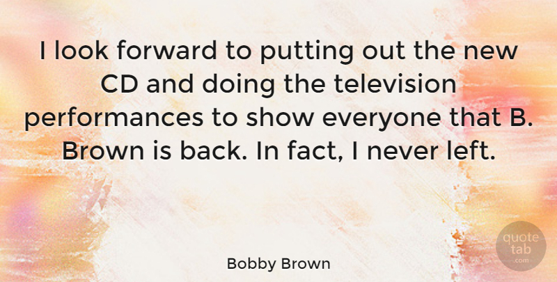 Bobby Brown Quote About Brown, Cd, Putting: I Look Forward To Putting...